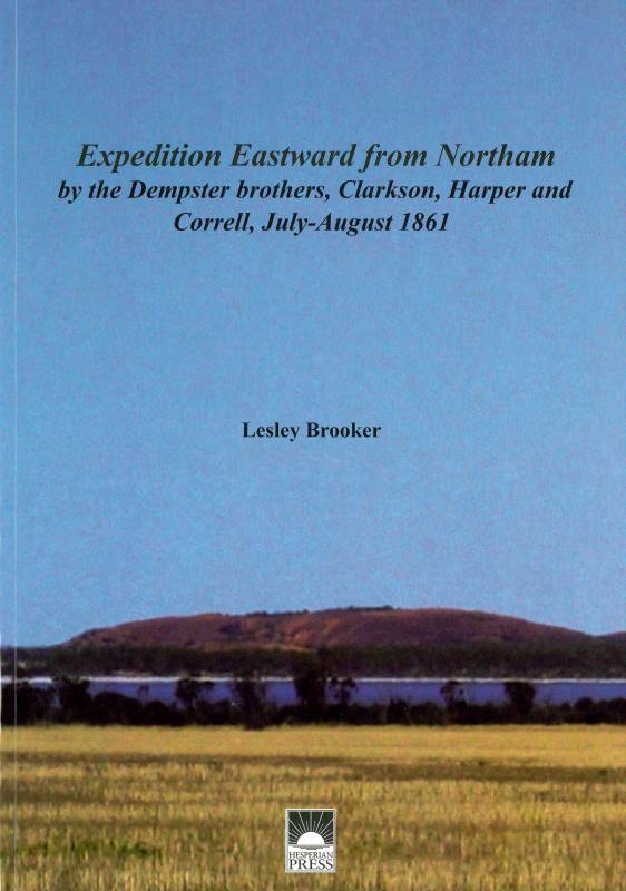 Expedition Eastward from Northam, The, by the Dempster brothers, Clarkson, Harper and Correll, July-August, 1861 by Lesley Brooker